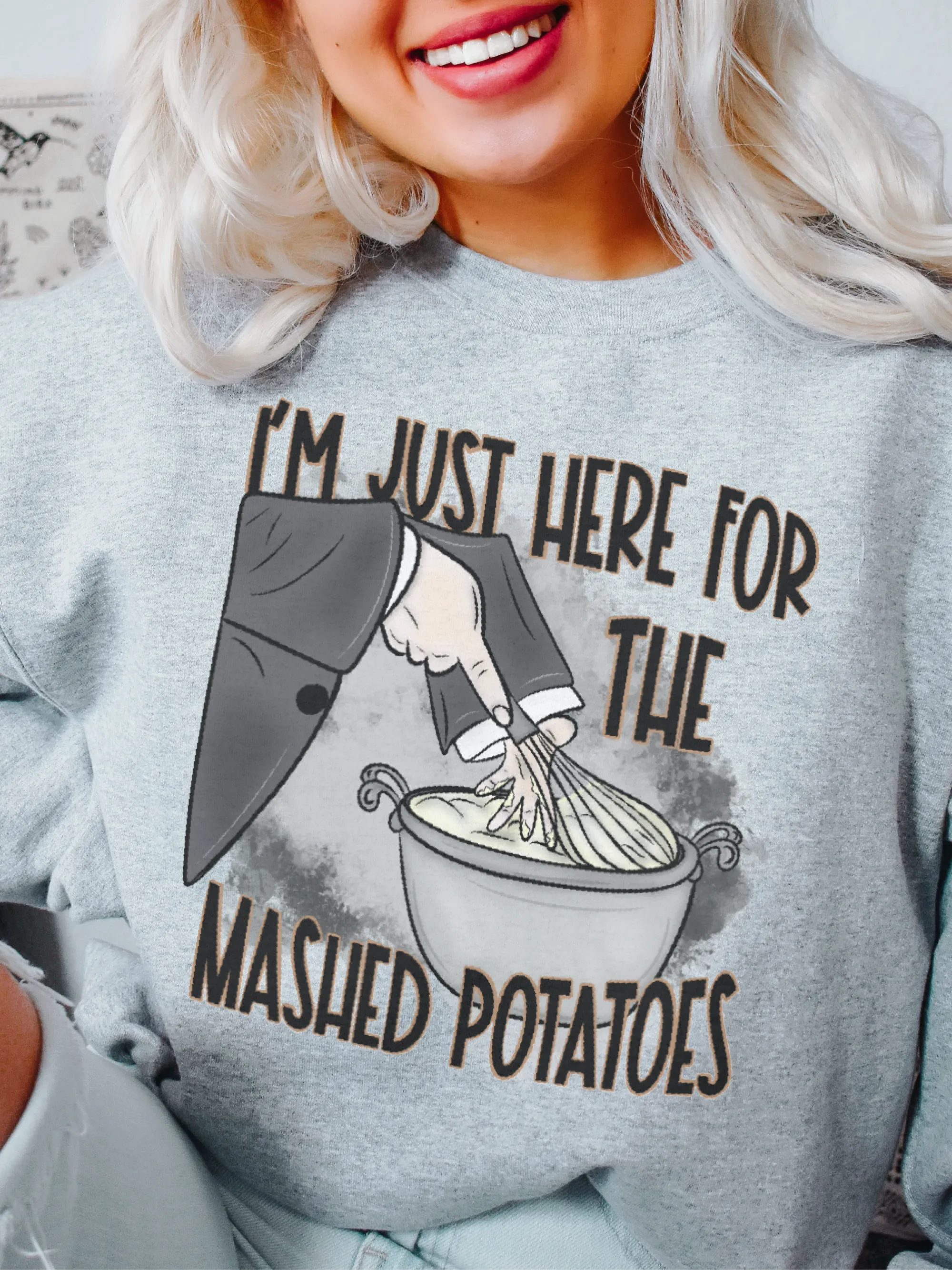 I'm Just Here For The Mashed Potatoes