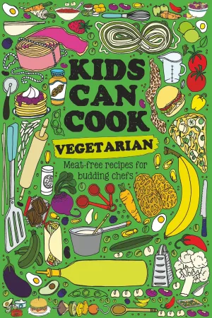 Kids Can Cook - Vegetarian: Meat-Free Recipes For Budding Chefs, Simple Step-By-Step Instructions, Basic Cooking Skills, Equipment, Staying Safe, Cleaning, Meals, Snacks, Sides, Sweet Treats & More!